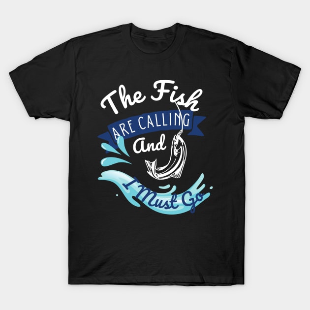 The Fish Are Calling And I Must Go T-Shirt by Clouth Clothing 